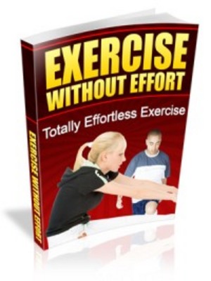 Product picture Exercise Without Effort - Totally Effortless Exercise
