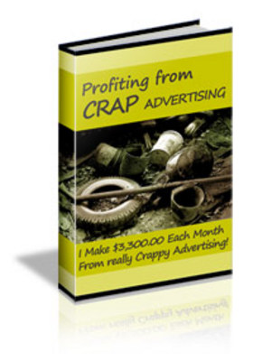 Product picture Profiting From Crap Advertising-earn a full Time Income